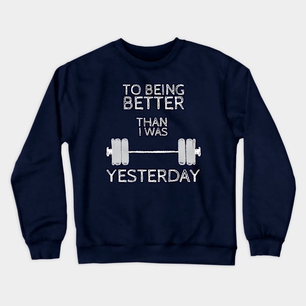 Weightlifting Fitness Gym design, To being better than i was yesterday Crewneck Sweatshirt by Mohammed ALRawi